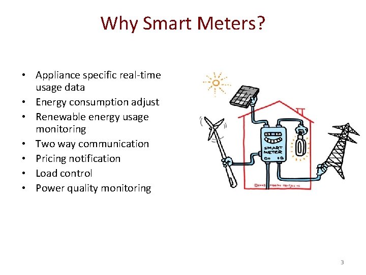 Why Smart Meters? • Appliance specific real-time usage data • Energy consumption adjust •