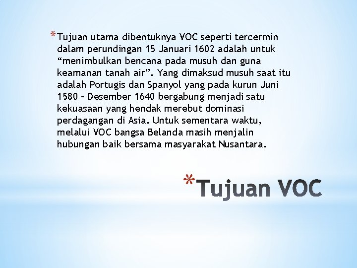 * Tujuan utama dibentuknya VOC seperti tercermin dalam perundingan 15 Januari 1602 adalah untuk