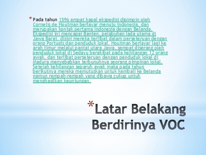 * Pada tahun 1596 empat kapal ekspedisi dipimpin oleh Cornelis de Houtman berlayar menuju