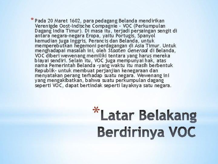 * Pada 20 Maret 1602, para pedagang Belanda mendirikan Verenigde Oost-Indische Compagnie - VOC