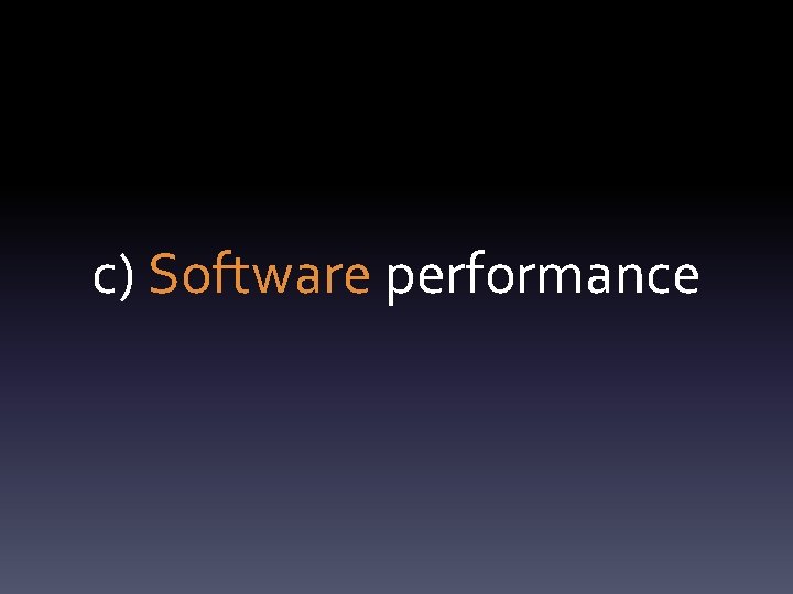 c) Software performance 