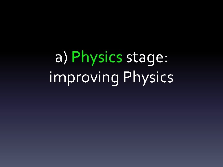 a) Physics stage: improving Physics 