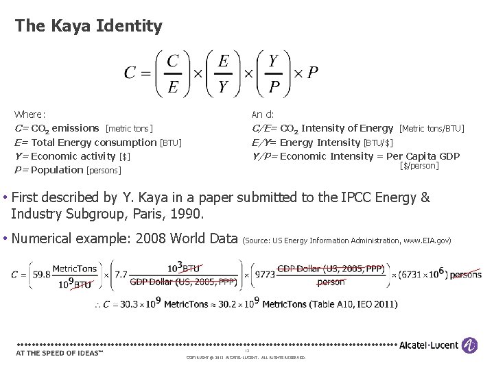 The Kaya Identity Where: C= CO 2 emissions [metric tons] E= Total Energy consumption