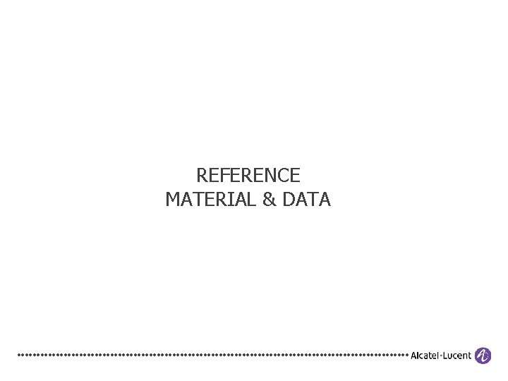 REFERENCE MATERIAL & DATA 34 2011 ALCATEL-LUCENT. ALL RIGHTS RESERVED. COPYRIGHT © 2012 