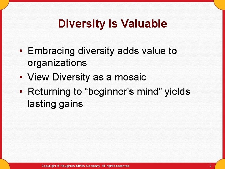 Diversity Is Valuable • Embracing diversity adds value to organizations • View Diversity as