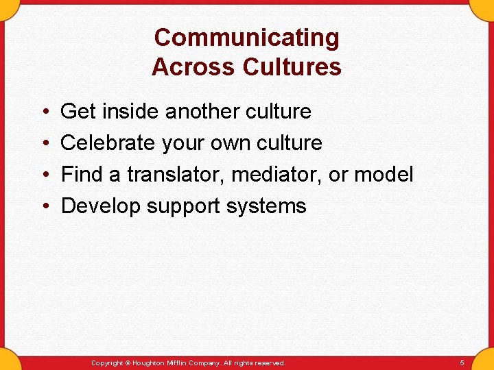 Communicating Across Cultures • • Get inside another culture Celebrate your own culture Find