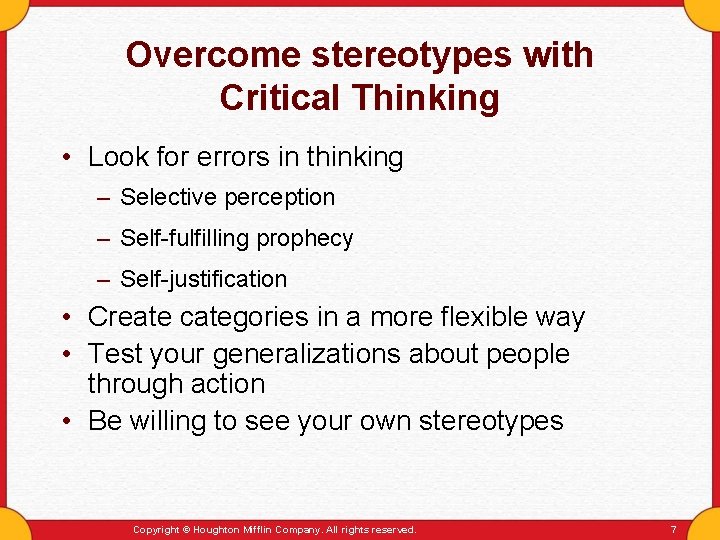 Overcome stereotypes with Critical Thinking • Look for errors in thinking – Selective perception