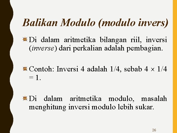 Balikan Modulo (modulo invers) Di dalam aritmetika bilangan riil, inversi (inverse) dari perkalian adalah