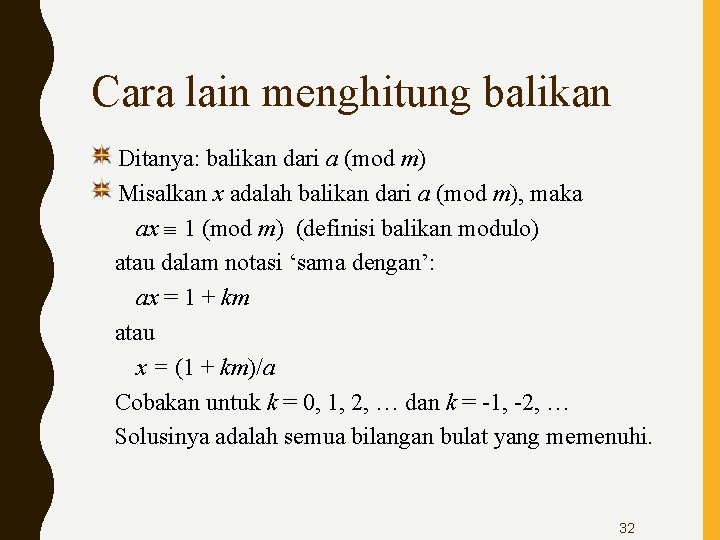 Cara lain menghitung balikan Ditanya: balikan dari a (mod m) Misalkan x adalah balikan