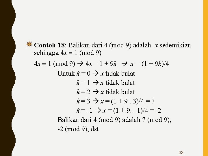 Contoh 18: Balikan dari 4 (mod 9) adalah x sedemikian sehingga 4 x 1