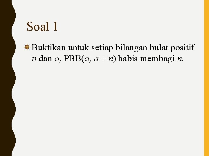 Soal 1 Buktikan untuk setiap bilangan bulat positif n dan a, PBB(a, a +