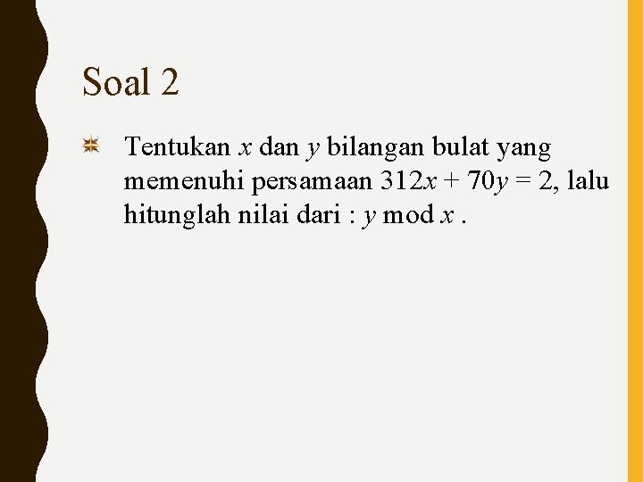 Soal 2 Tentukan x dan y bilangan bulat yang memenuhi persamaan 312 x +