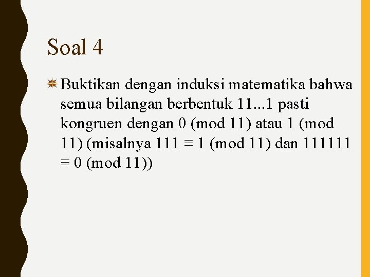 Soal 4 Buktikan dengan induksi matematika bahwa semua bilangan berbentuk 11. . . 1