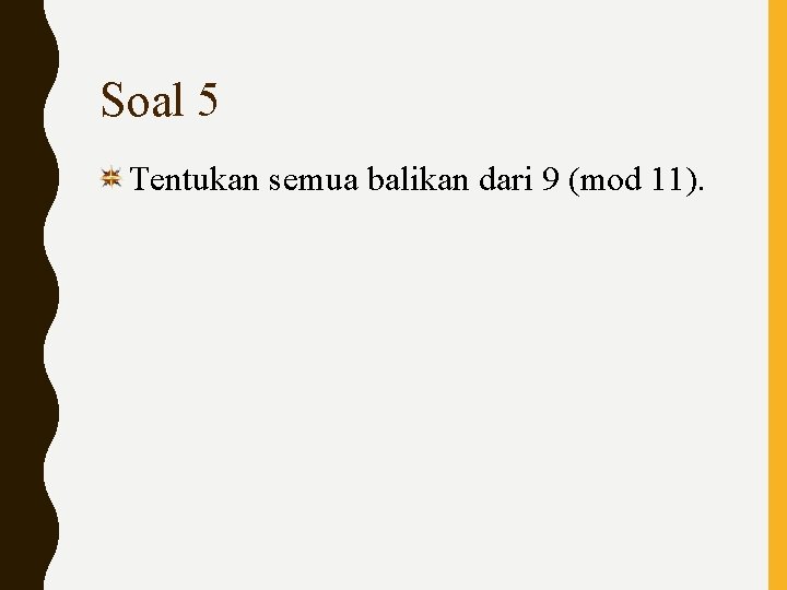 Soal 5 Tentukan semua balikan dari 9 (mod 11). 