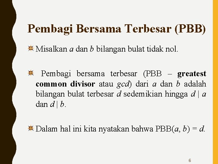 Pembagi Bersama Terbesar (PBB) Misalkan a dan b bilangan bulat tidak nol. Pembagi bersama