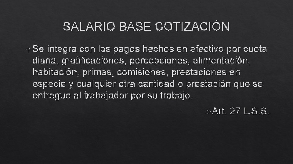 SALARIO BASE COTIZACIÓN Se integra con los pagos hechos en efectivo por cuota diaria,