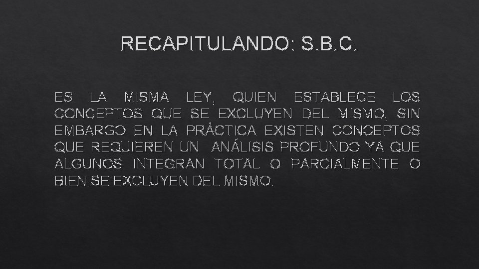 RECAPITULANDO: S. B. C. ES LA MISMA LEY, QUIEN ESTABLECE LOS CONCEPTOS QUE SE