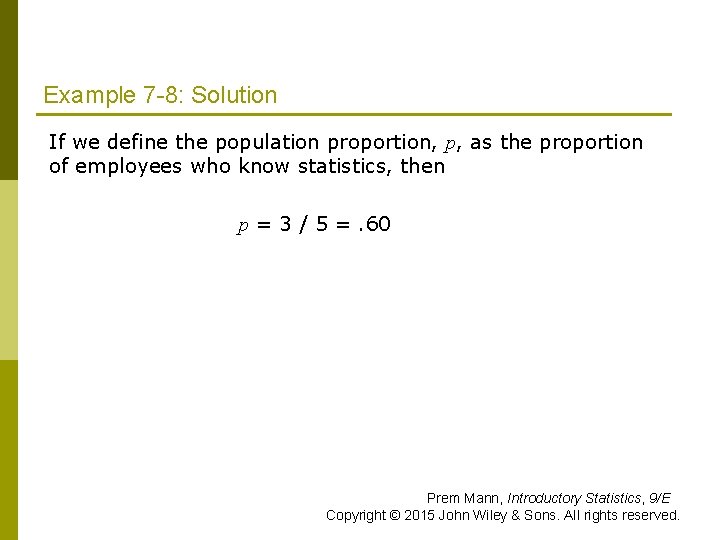 Example 7 -8: Solution If we define the population proportion, p, as the proportion