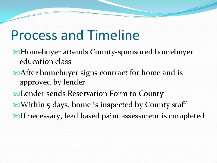 Process and Timeline Homebuyer attends County-sponsored homebuyer education class After homebuyer signs contract for