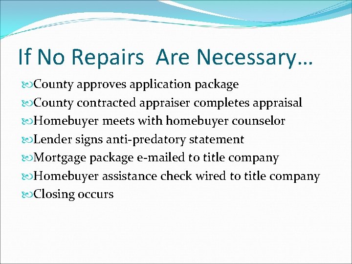 If No Repairs Are Necessary… County approves application package County contracted appraiser completes appraisal