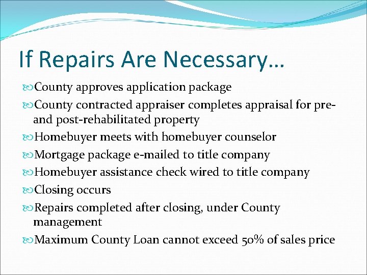 If Repairs Are Necessary… County approves application package County contracted appraiser completes appraisal for