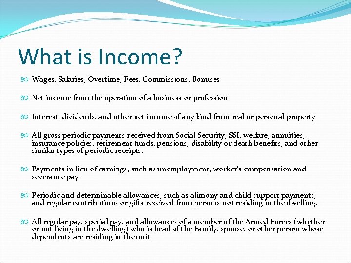 What is Income? Wages, Salaries, Overtime, Fees, Commissions, Bonuses Net income from the operation