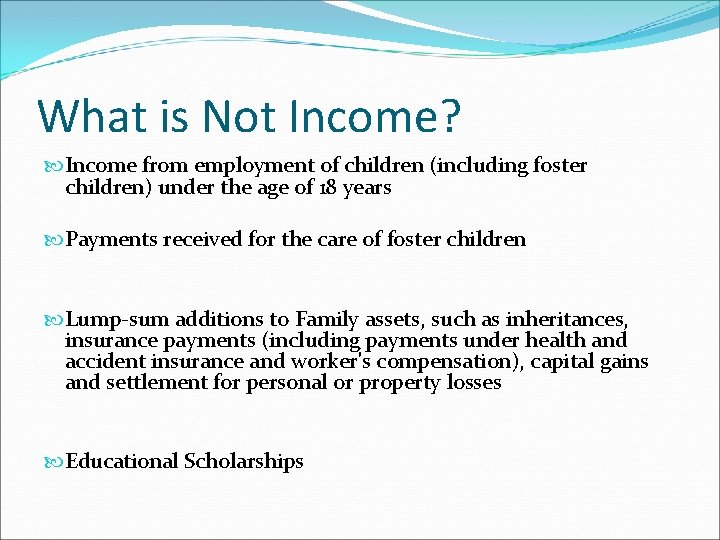 What is Not Income? Income from employment of children (including foster children) under the