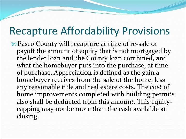 Recapture Affordability Provisions Pasco County will recapture at time of re-sale or payoff the