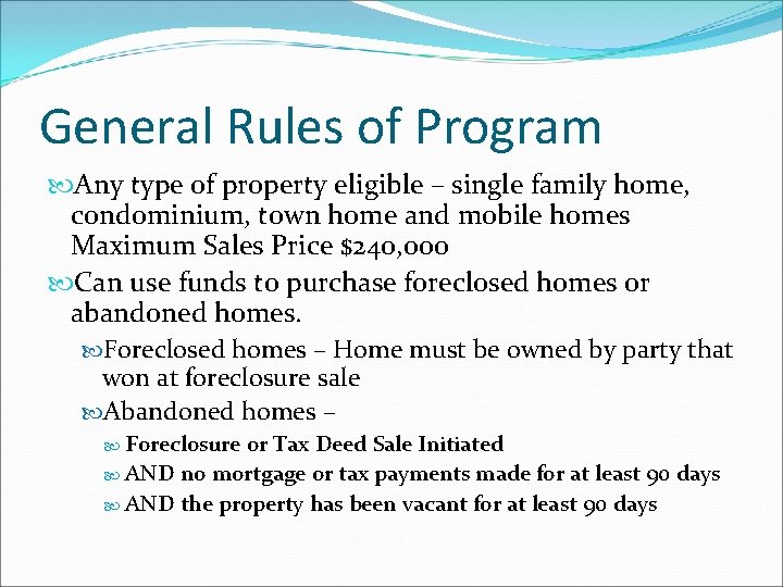 General Rules of Program Any type of property eligible – single family home, condominium,