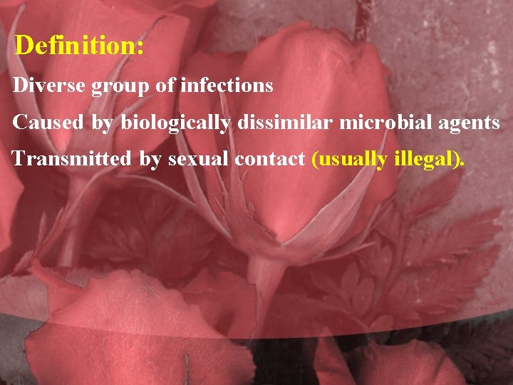  Definition: Diverse group of infections Caused by biologically dissimilar microbial agents Transmitted by