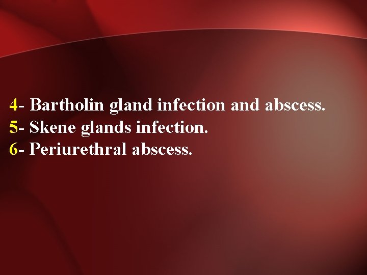 4 - Bartholin gland infection and abscess. 5 - Skene glands infection. 6 -