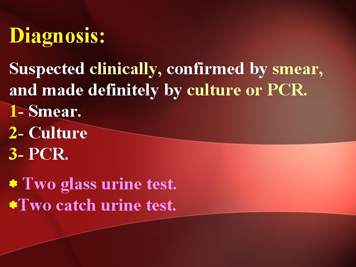 Diagnosis: Suspected clinically, confirmed by smear, and made definitely by culture or PCR. 1