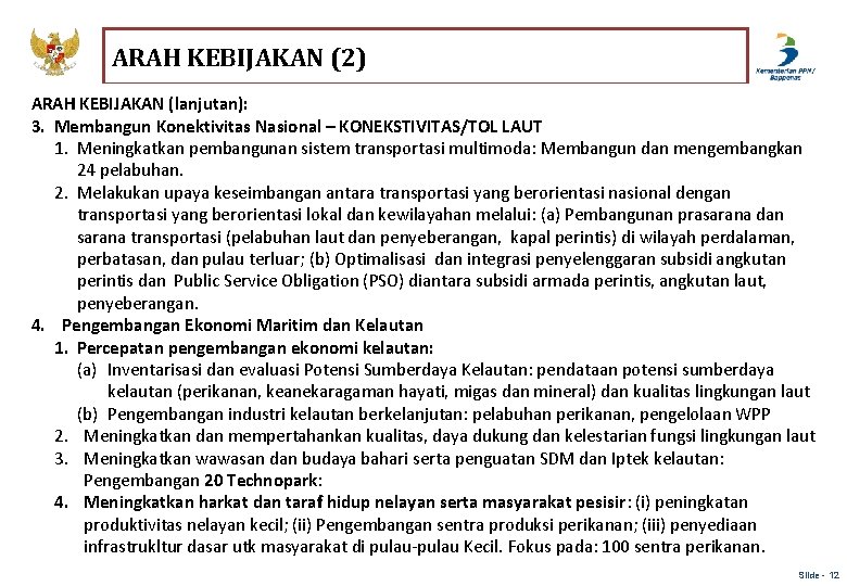 ARAH KEBIJAKAN (2) ARAH KEBIJAKAN (lanjutan): 3. Membangun Konektivitas Nasional – KONEKSTIVITAS/TOL LAUT 1.