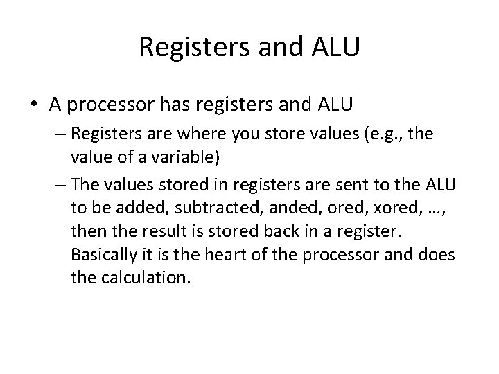 Registers and ALU • A processor has registers and ALU – Registers are where