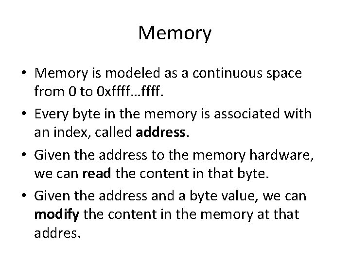 Memory • Memory is modeled as a continuous space from 0 to 0 xffff…ffff.
