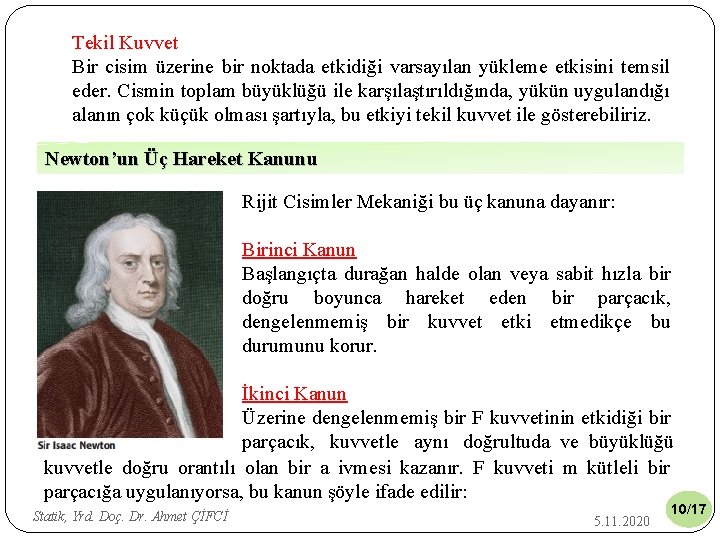 Tekil Kuvvet Bir cisim üzerine bir noktada etkidiği varsayılan yükleme etkisini temsil eder. Cismin