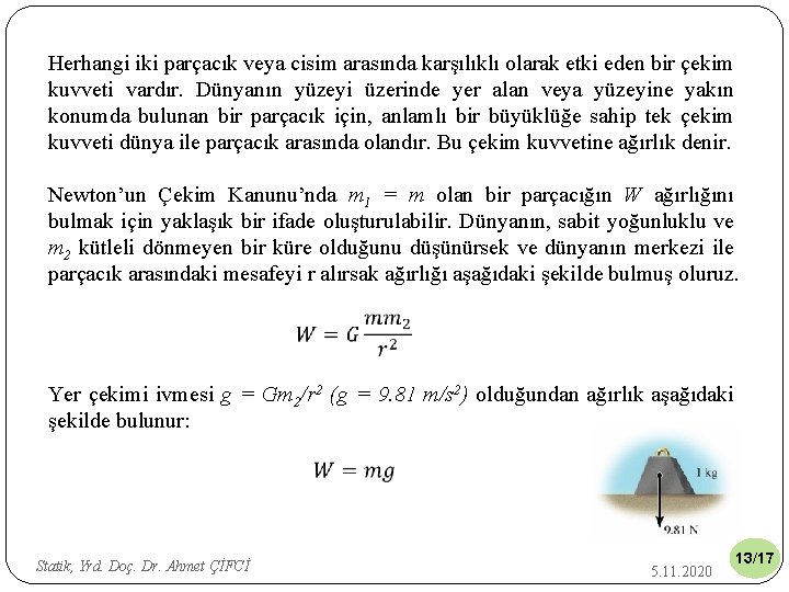 Herhangi iki parçacık veya cisim arasında karşılıklı olarak etki eden bir çekim kuvveti vardır.