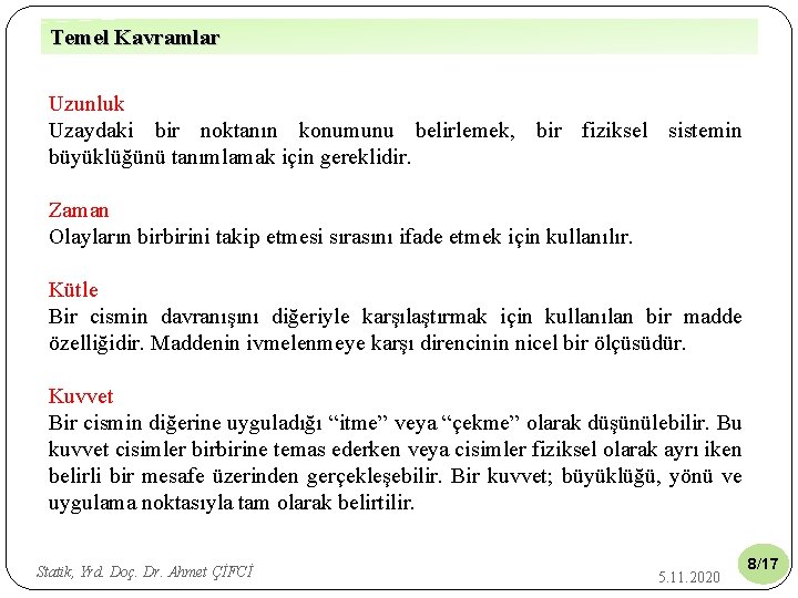 Temel Kavramlar Uzunluk Uzaydaki bir noktanın konumunu belirlemek, bir fiziksel sistemin büyüklüğünü tanımlamak için