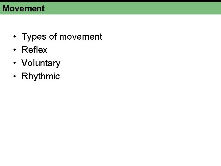 Movement • • Types of movement Reflex Voluntary Rhythmic Movement • • Types of movement Reflex Voluntary Rhythmic