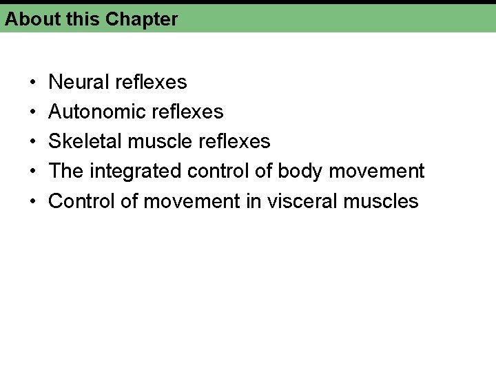 About this Chapter • • • Neural reflexes Autonomic reflexes Skeletal muscle reflexes The About this Chapter • • • Neural reflexes Autonomic reflexes Skeletal muscle reflexes The