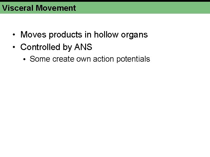 Visceral Movement • Moves products in hollow organs • Controlled by ANS • Some Visceral Movement • Moves products in hollow organs • Controlled by ANS • Some