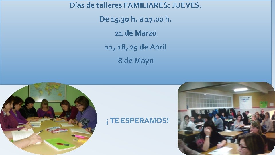 Días de talleres FAMILIARES: JUEVES. De 15. 30 h. a 17. 00 h. 21