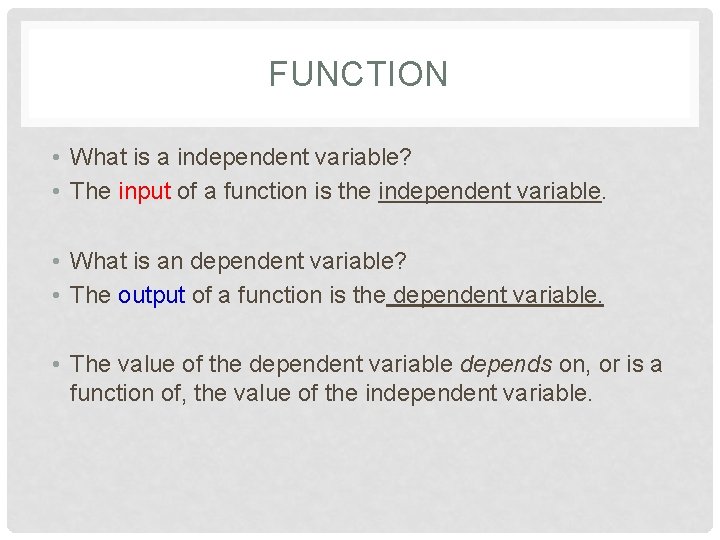 FUNCTION • What is a independent variable? • The input of a function is