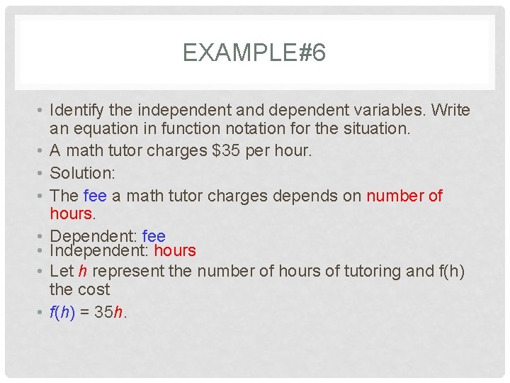 EXAMPLE#6 • Identify the independent and dependent variables. Write an equation in function notation