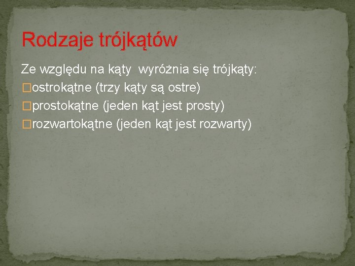 Rodzaje trójkątów Ze względu na kąty wyróżnia się trójkąty: �ostrokątne (trzy kąty są ostre)