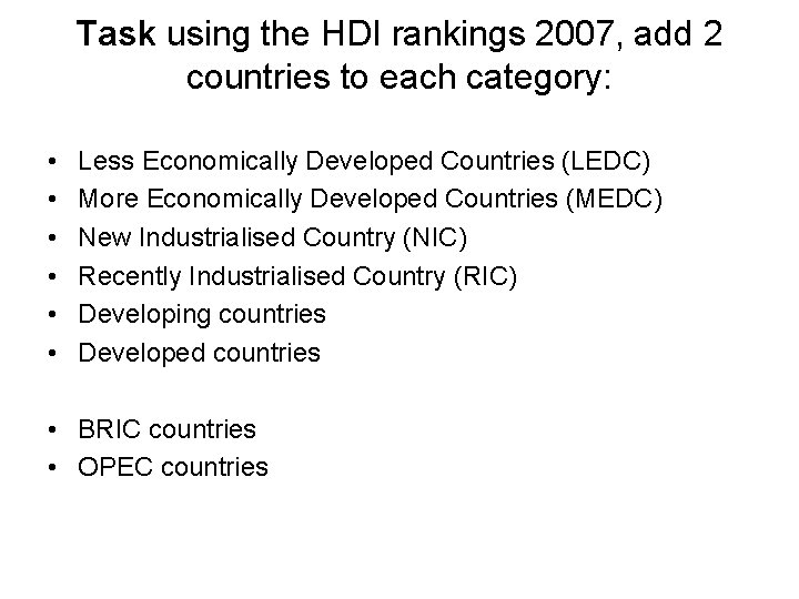 Task using the HDI rankings 2007, add 2 countries to each category: • •