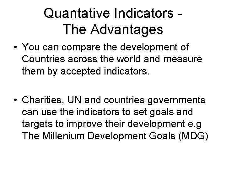 Quantative Indicators The Advantages • You can compare the development of Countries across the