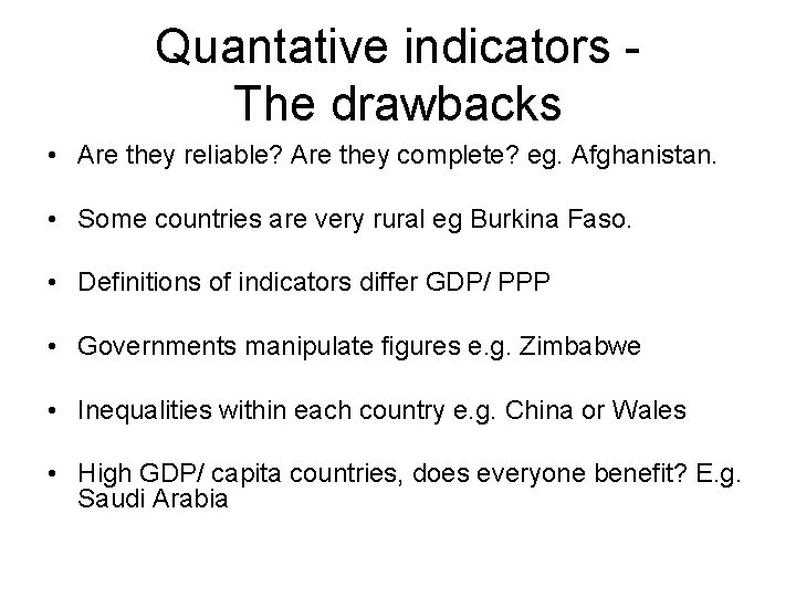 Quantative indicators The drawbacks • Are they reliable? Are they complete? eg. Afghanistan. •