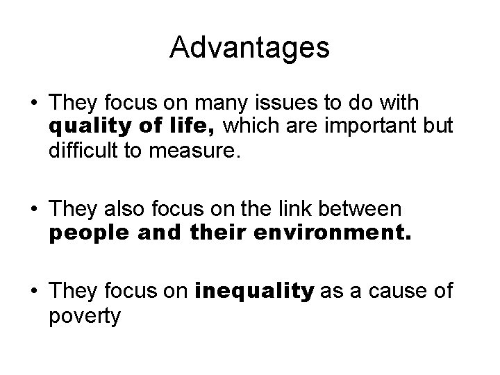 Advantages • They focus on many issues to do with quality of life, which