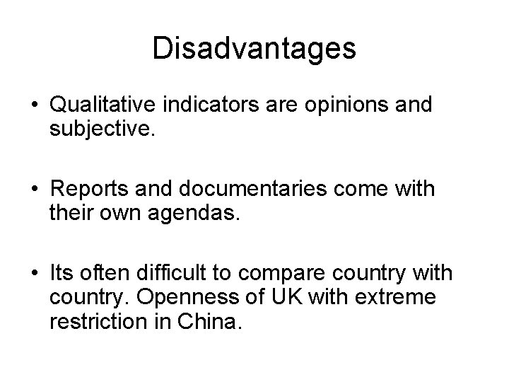 Disadvantages • Qualitative indicators are opinions and subjective. • Reports and documentaries come with
